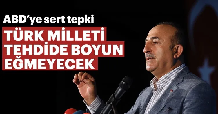 Son dakika... Dışişleri Bakanı Çavuşoğlu: Türk milleti tehdide boyun eğmeyecek