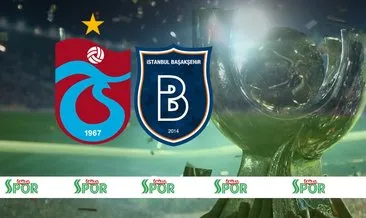 Son dakika: Başakşehir-Trabzonspor Süper Kupa maçının tarihi açıklandı