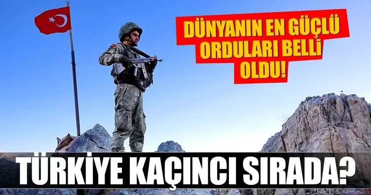 Dünyanın en güçlü orduları belli oldu! Türk ordusu kaçıncı sırada?