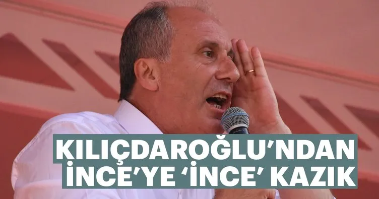 Kılıçdaroğlu’ndan İnce’ye ‘ince’ kazık