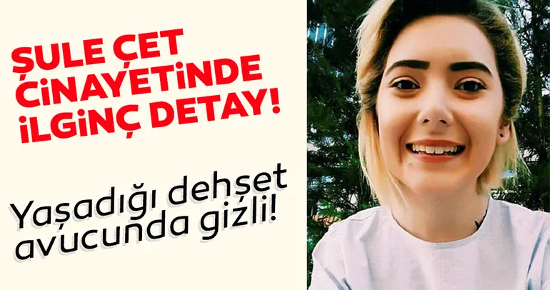Şule Çet cinayetinde ilginç detay: Yaşadığı dehşet avucunda gizli