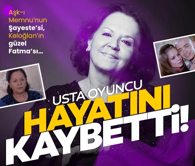 SON DAKİKA: Aşk-ı Memnu’nun Şayeste’si Fatma Karanfil 72 yaşında hayatını kaybetti!