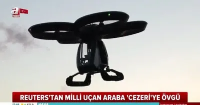 Reuters’den milli uçan araba ’Cezeri’ye övgü! | Video