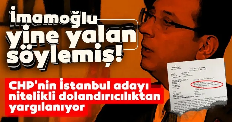 İmamoğlu yine yalan söylemiş! CHPnin İstanbul adayı dolandırıcılıktan yargılanıyor