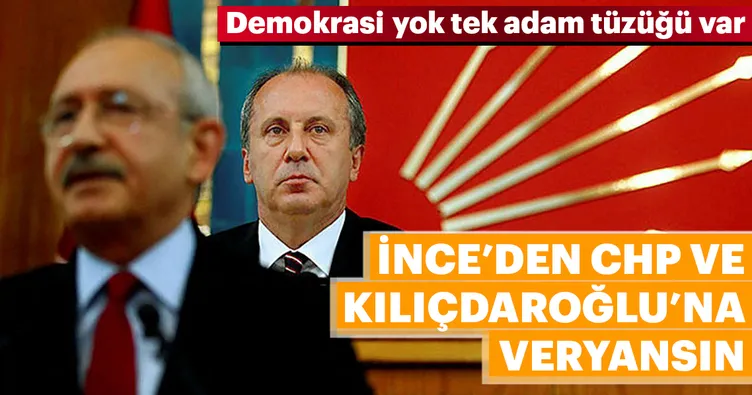 Muharrem İnce: CHP'de demokrasi yok tek adam tüzüğü var