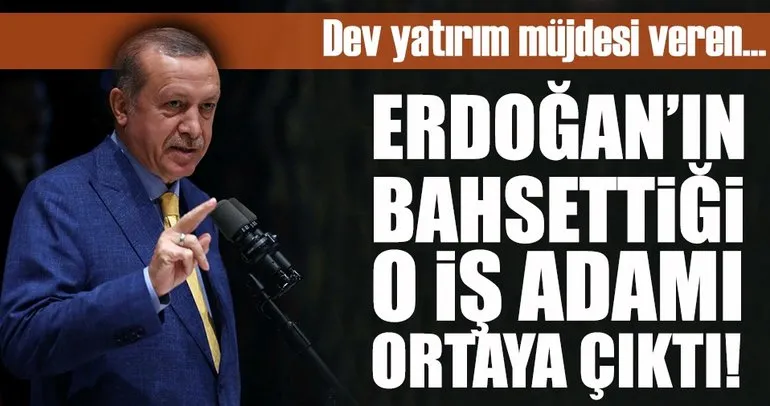 Cumhurbaşkanı Erdoğan’ın bahsettiği iş adamı ortaya çıktı!