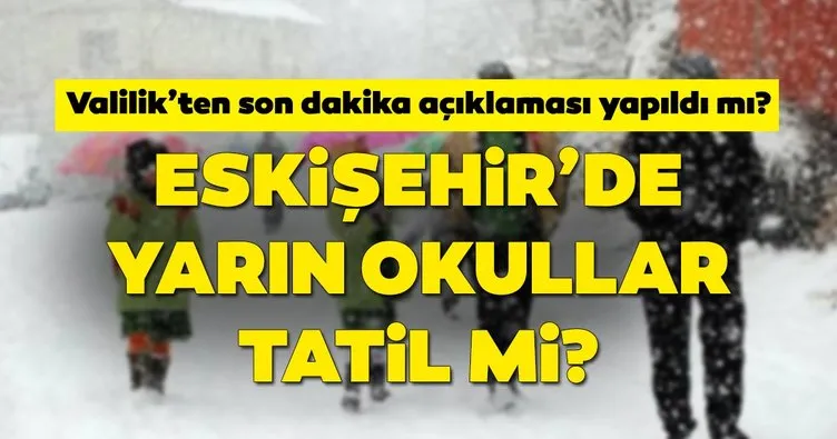 Eskişehir’de okullar bugün tatil mi? 7 Ocak Eskişehir Valiliği son dakika kar tatili açıklaması geldi mi?