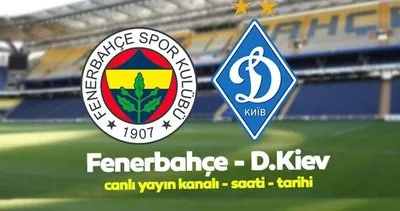 Dinamo Kiev Fenerbahçe maçı ne zaman, hangi kanalda canlı yayınlanacak? Dinamo Kiev Fenerbahçe maçı saat kaçta?