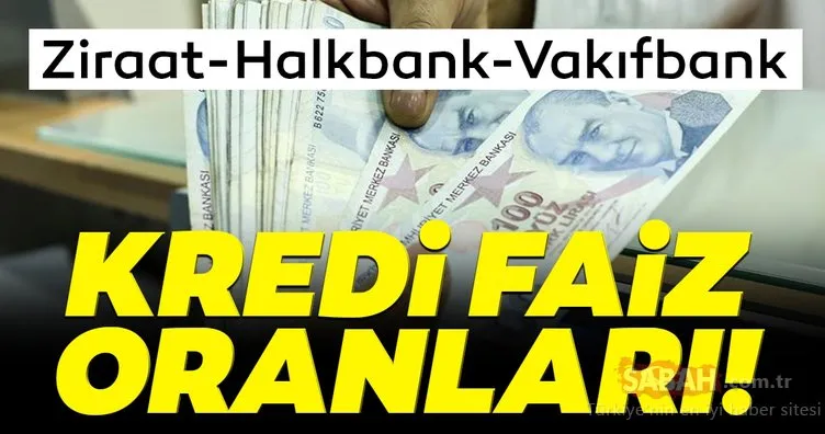 Son Dakika: Bankaların güncel kredi faiz oranları: Ziraat, Halkbank, Vakıfbank ihtiyaç-taşıt-konut kredisi faiz oranları ne kadar?