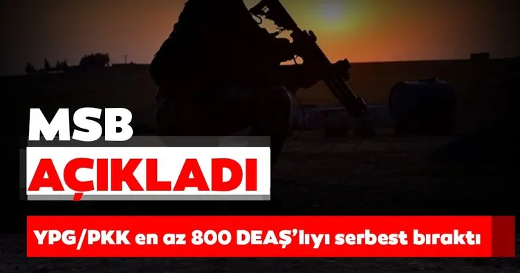 MSB’den son dakika açıklaması: Terör örgütü PKK/YPG en 800 DEAŞ’lıyı serbest bıraktı!