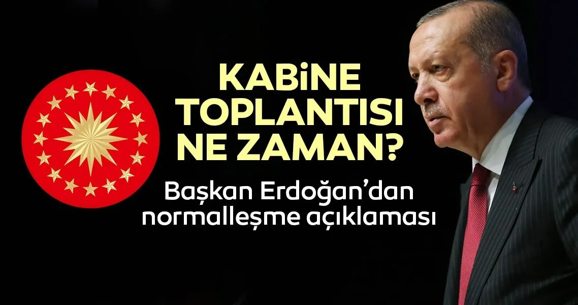 kabine toplantisi ne zaman yapilacak mayis ayi kabine toplantisi kararlari ve sonuclari ne zaman aciklanacak baskan erdogan dan aciklama son dakika flas haber son dakika haberler