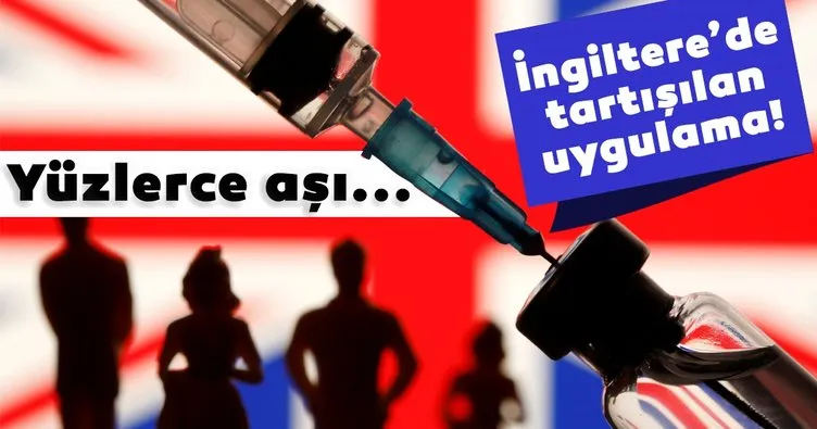 Son Dakika: İngiltere’de tartışılan uygulama! Yüzlerce aşı...