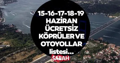 Bayramda köprüler ve otoyollar nerede ücretsiz? İşte Kurban Bayramı ücretsiz köprü ve otoyollar tam liste!