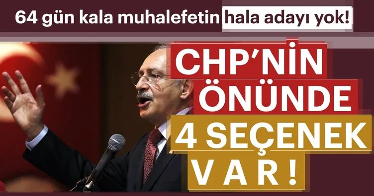 CHP’nin önünde 4 seçenek var!