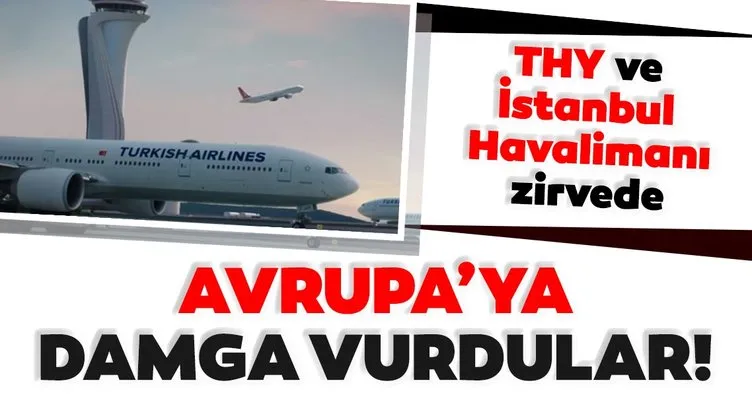 THY ve İstanbul Havalimanı zirvede: Avrupa'ya damga vurdular!