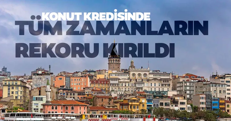 konut kredisinde tum zamanlarin rekoru