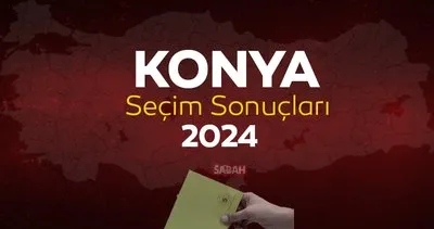 Konya seçim sonuçları 2024! 31 Mart Konya yerel seçim sonuçları canlı ve anlık oy oranları ve dağılımları