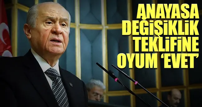 Devlet Bahçeli: Anayasa değişiklik teklifine oyum ‘evet’