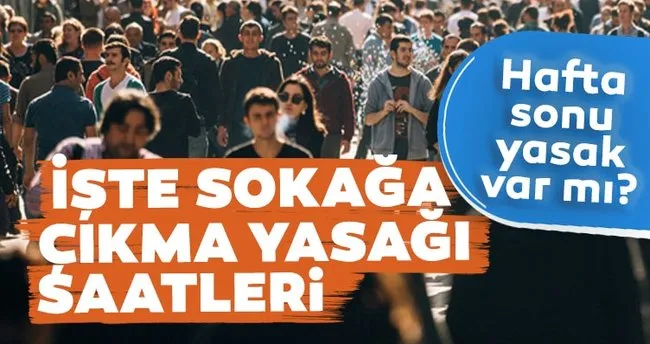 hafta sonu sokaga cikma yasagi var mi saatleri nedir yarin sokaga cikma yasagi olacak mi iste hafta ici ve hafta sonu yasak saatleri 2021 son dakika yasam haberleri