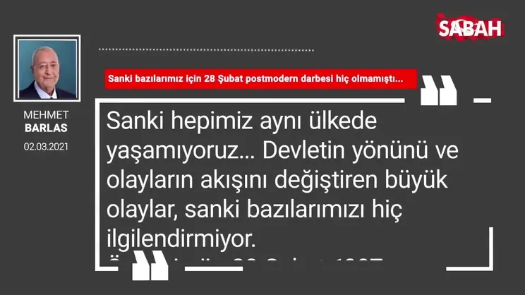 Mehmet Barlas | Sanki bazılarımız için 28 Şubat postmodern darbesi hiç olmamıştı...