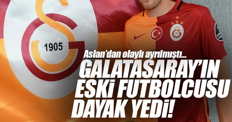 Galatasaray’ın eski futbolcusu dayak yedi