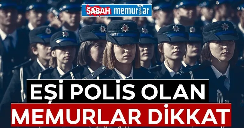sabah memurlar esi polis olanlar dikkat haberler haberleri
