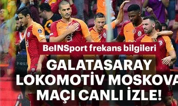 Bein sports frekans bilgileri burada! Galatasaray Lokomotiv Moskova maçı canlı izle! Galatasaray maçı hangi kanalda yayınlanacak?