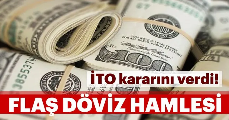 İTO’dan son dakika döviz hamlesi