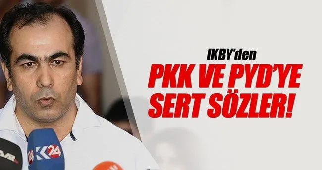 IKBY’den PKK ve PYD’ye sert sözler!