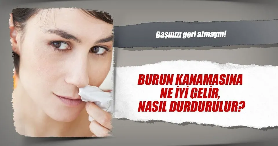 Burun kanamasına ne iyi gelir, nasıl durdurulur? Sağlık Burun kanamasına ne iyi gelir, nasıl durdurulur? Sağlık