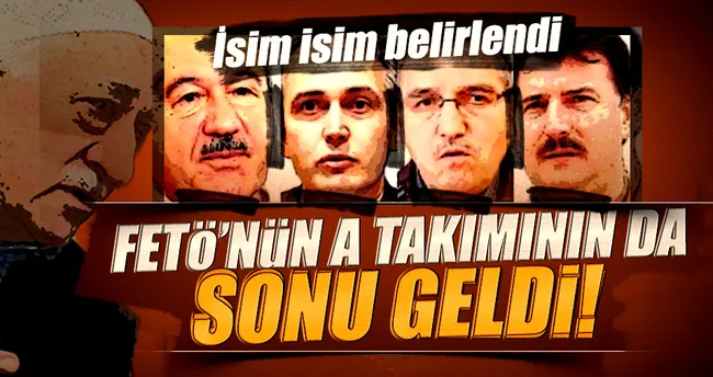 FETÖ’nün A takımının da sonu geldi