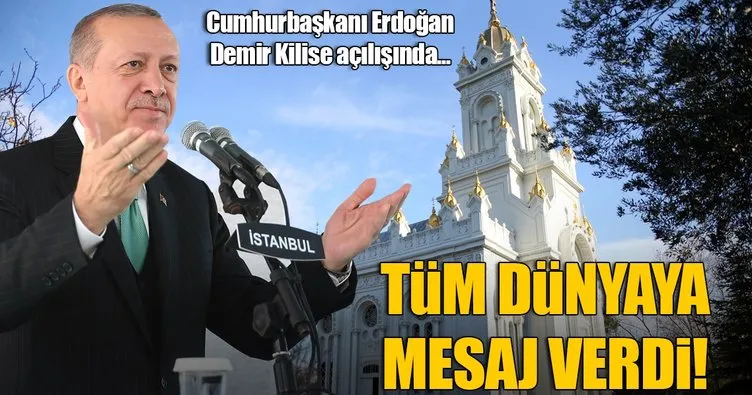 Erdoğan: Demir Kilise uluslararası topluma bir mesajdır