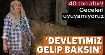 Evin altında 40 ton altın!