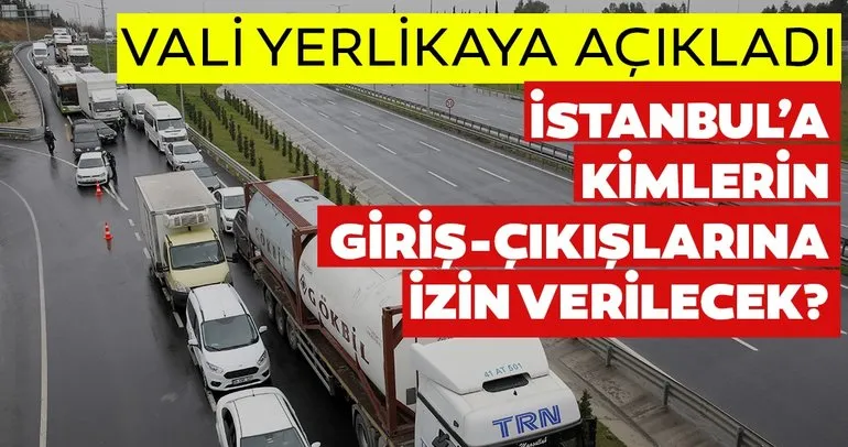 Son dakika: Kimlere İstanbul’a giriş çıkış izni verilecek? Vali Ali Yerlikaya açıkladı!
