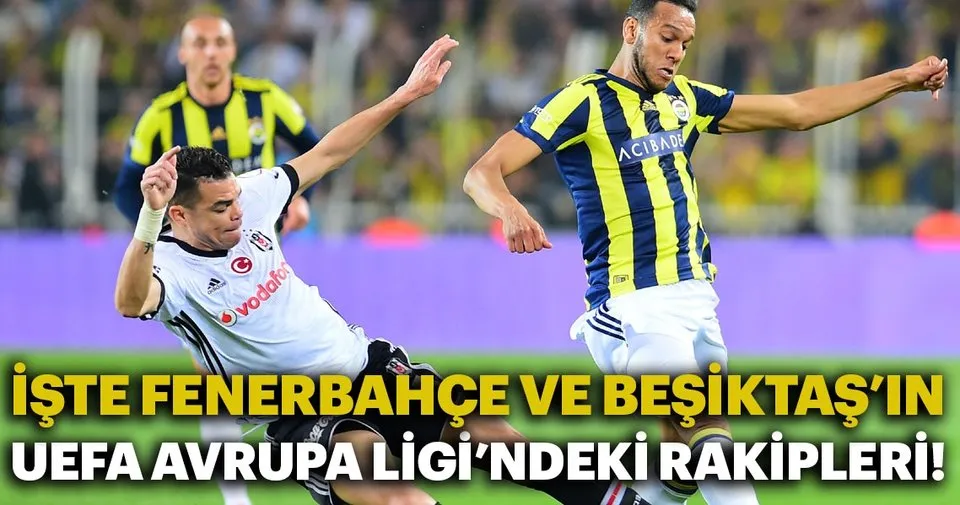 Uefa Avrupa Ligi Nde Besiktas Ve Fenerbahce Nin Rakipleri Belli Oluyor Iste Besiktas Ve Fenerbahce Nin Rakipleri Spor Haberleri