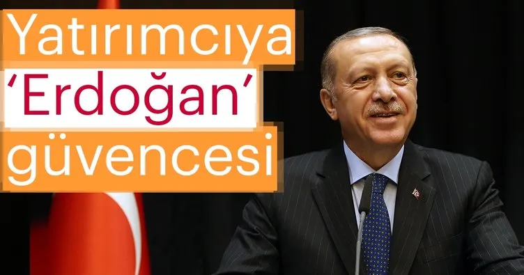 Yatırımcıya Erdoğan güvencesi!