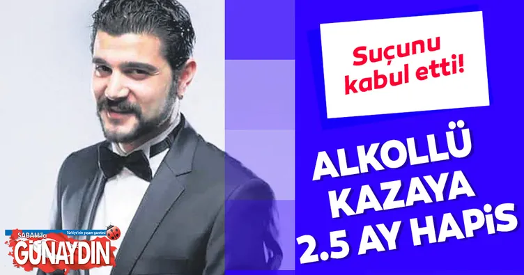 Alkollü kazaya 2.5 ay hapis