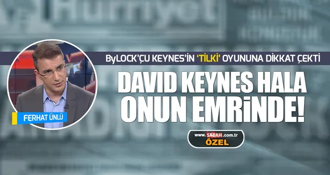 Ünlü: Keynes hala örgütün emrinde!