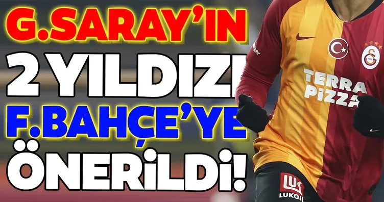 Galatasaraylı 2 yıldız Fenerbahçe’ye önerildi! Flaş gelişme