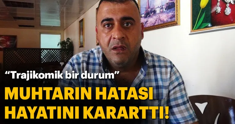 Muhtarın hatası onu ’öldürdü’