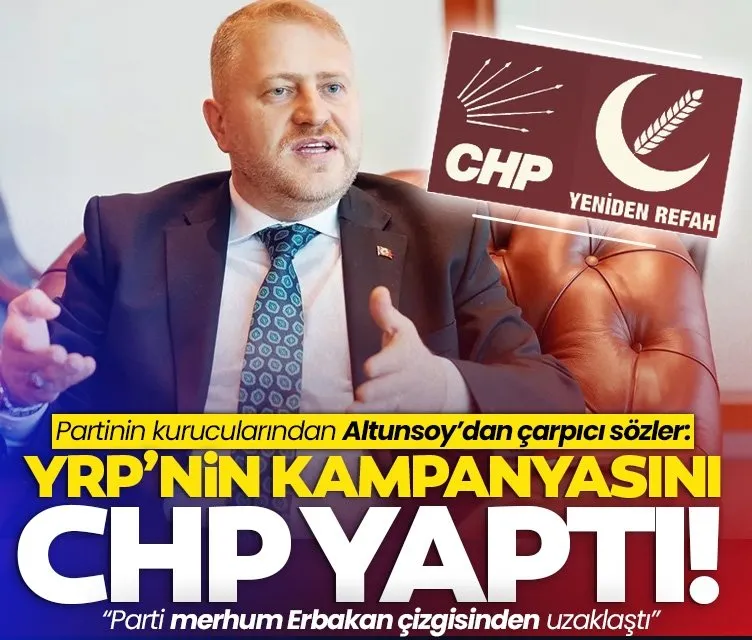 Yeniden Refah Partisi kurucusu Altunsoy: YRP’nin reklam kampanyasını CHP yapıyor!