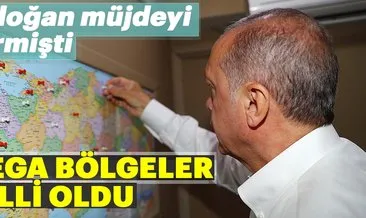 Erdoğan’ın müjdesini verdiği ’Mega Bölgeler’ belli oldu