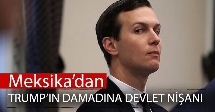 Meksikadan Trumpın damadına devlet nişanı 72