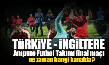 Türkiye İngiltere Ampute maçı ne zaman saat kaçta ve hangi kanalda canlı yayınlanacak?