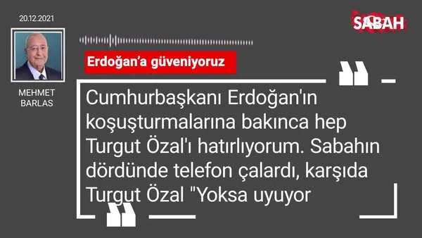 Mehmet Barlas | Erdoğan’a güveniyoruz