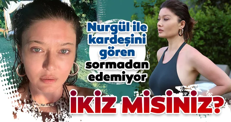 Nurgül Yeşilçay ve kardeşini gören ’ikiz misiniz?’ diye soruyor... İşte Nurgül Yeşilçay ve ona çok benzeyen kardeşi...