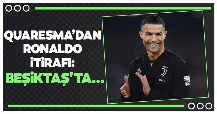 Quaresma’dan Cristiano Ronaldo itirafı! Beşiktaş’ta...