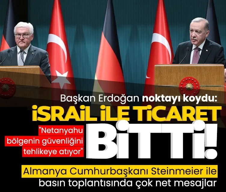 Başkan Erdoğan noktayı koydu: İsrail ile ticaret bitti!