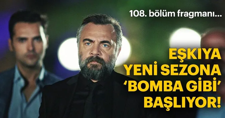 Eşkıya Dünyaya Hükümdar Olmaz edho 108. yeni bölüm fragmanı yayınlandı - Hemen izle