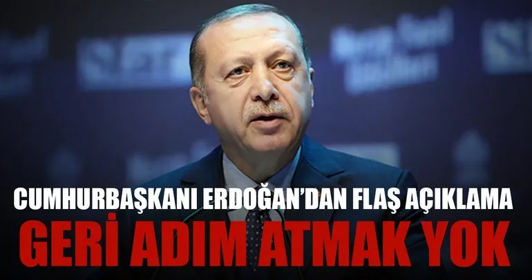 Cumhurbaşkanı Erdoğan’dan kararlılık mesajı!